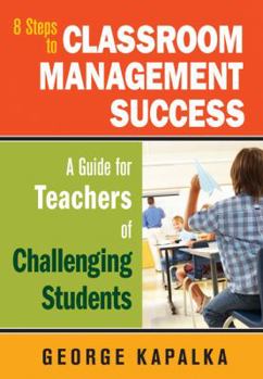 Paperback Eight Steps to Classroom Management Success: A Guide for Teachers of Challenging Students Book