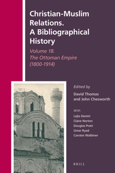 Hardcover Christian-Muslim Relations. a Bibliographical History Volume 18. the Ottoman Empire (1800-1914) Book