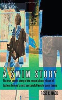 Paperback A Swim Story: The true untold story of the sexual abuse of one of Eastern Europe's most successful female swim teams Book