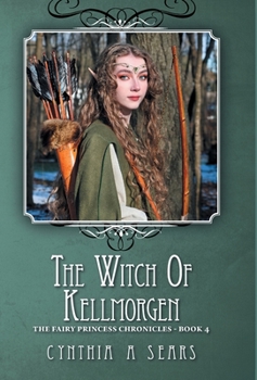 The Witch of Kellmorgen - Book #4 of the Fairy Princess Chronicles