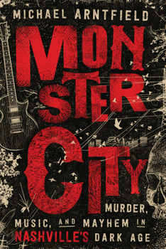 Paperback Monster City: Murder, Music, and Mayhem in Nashville's Dark Age Book
