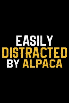 Easily Distracted By ALPACA: Cool ALPACA Journal Notebook - Gifts Idea for ALPACA Lovers Notebook for Men & Women.
