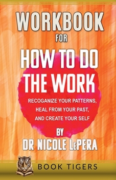Paperback WORKBOOK For How To Do The Work: Recognize Your Patterns, Heal From Your Past, And Create Your Self By Nicole LePera Book
