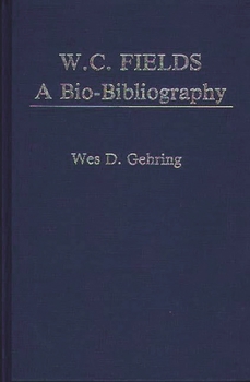 Hardcover W. C. Fields: A Bio-Bibliography Book