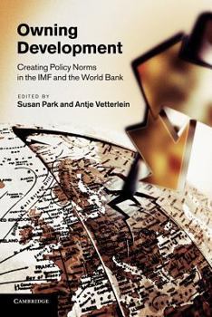 Paperback Owning Development: Creating Policy Norms in the IMF and the World Bank Book