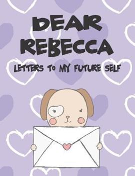 Paperback Dear Rebecca, Letters to My Future Self: A Girl's Thoughts Book