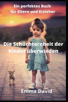 Paperback Die Schüchternheit der Kinder überwinden: Ein perfektes Buch für Eltern und Erzieher [German] Book