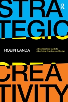 Paperback Strategic Creativity: A Business Field Guide to Advertising, Branding, and Design Book
