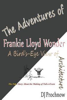 Paperback The Adventures of Frankie Lloyd Wonder: A Bird's-Eye View of Architecture Book