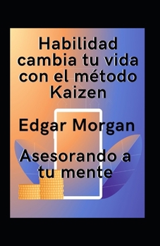 Paperback Habilidad cambia tu vida con el m?todo Kaizen: Asesorando a tu mente [Spanish] Book