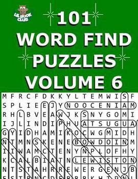 101 Word Find Puzzles Vol. 6: Themed Word Searches, Puzzles to Sharpen Your Mind (Large 101 Themed Word Search Series) (Volume 6)