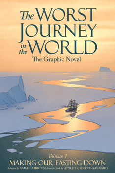The Worst Journey In The World, The Graphic Novel, Volume 1: Making Our Easting Down