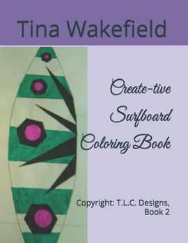 Paperback Create-tive Surfboard Coloring Book: Copyright: T.L.C. Designs, Book 2 Book