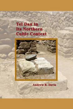 Tel Dan in Its Northern Cultic Context - Book #20 of the Archaeology and Biblical Studies