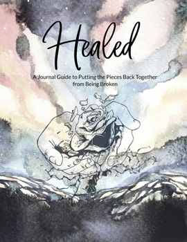 Paperback Healed A Journal Guide to Putting the Pieces Back Together from being broken Book