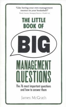 Paperback The Little Book of Big Management Questions: The 76 Most Important Questions and How to Answer Them Book