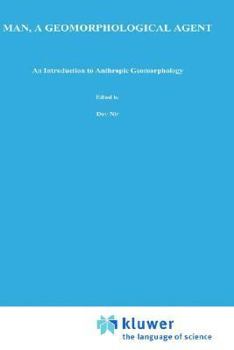 Hardcover Man, a Geomorphological Agent: An Introduction to Anthropic Geomorphology Book