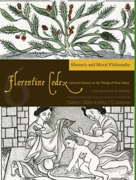 Paperback Florentine Codex: Book 6: Book 6: Rhetoric and Moral Philosophy Volume 6 Book