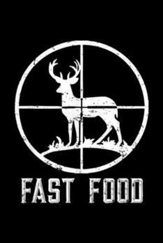 Paperback Fast Food: Fast Food Deer Hunting Funny Gift For Hunters Journal/Notebook Blank Lined Ruled 6x9 100 Pages Book