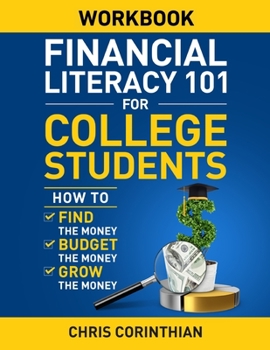 Paperback Financial Literacy 101 for College Students Workbook: How to Find the Money, Budget the Money, and Grow the Money Book