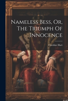 Paperback Nameless Bess, Or, The Triumph Of Innocence Book