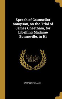 Hardcover Speech of Counsellor Sampson, on the Trial of James Cheetham, for Libelling Madame Bonneville, in Hi Book