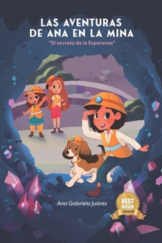 LAS AVENTURAS DE ANA EN LA MINA: El Secreto de la Esperanza (Spanish Edition)