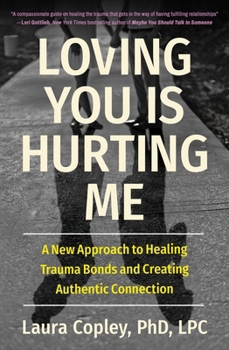 Paperback Loving You Is Hurting Me: A New Approach to Healing Trauma Bonds and Creating Authentic Connection Book