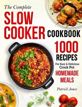 Paperback The Complete Slow Cooker Cookbook: 1000 Recipes For Easy & Delicious Crock Pot Homemade Meals Book