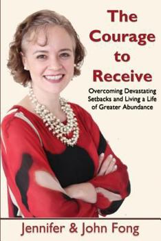 Paperback The Courage to Receive: Overcoming Devastating Setbacks and Living a Life of Greater Abundance Book