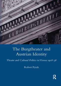 Paperback The Burgtheater and Austrian Identity: Theatre and Cultural Politics in Vienna, 1918-38 Book