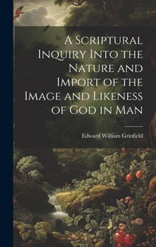 Hardcover A Scriptural Inquiry Into the Nature and Import of the Image and Likeness of God in Man Book