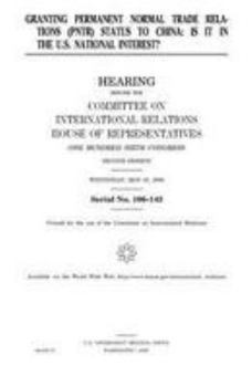 Granting permanent normal trade relations (PNTR) status to China : is it in the U.S. national interest?