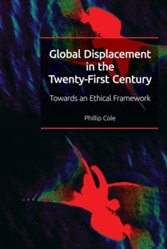 Hardcover Global Displacement in the Twenty-First Century: Towards an Ethical Framework Book