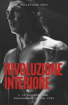 Rivoluzione interiore: I 10 pilastri per trasformare la tua vita (Italian Edition)