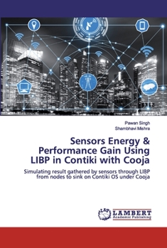 Paperback Sensors Energy & Performance Gain Using LIBP in Contiki with Cooja Book