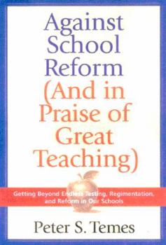 Hardcover Against School Reform: (And in Praise of Great Teaching) Book