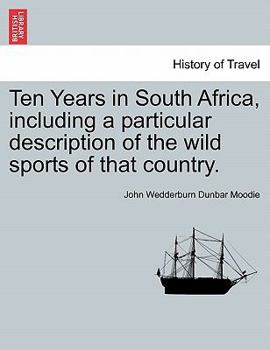 Paperback Ten Years in South Africa, Including a Particular Description of the Wild Sports of That Country. Book