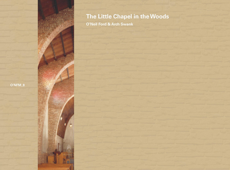 Paperback O'Neil Ford & Arch Swank: The Little Chapel in the Woods: Volume 8 Book
