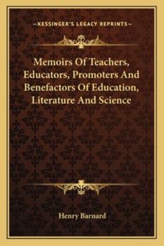 Paperback Memoirs Of Teachers, Educators, Promoters And Benefactors Of Education, Literature And Science Book