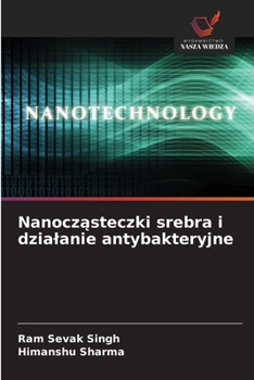 Nanoczasteczki srebra i dzialanie antybakteryjne (Polish Edition)