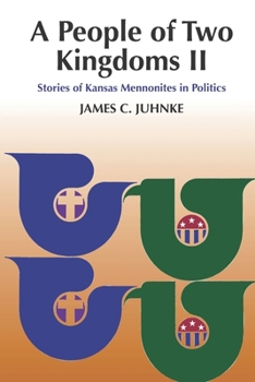 Paperback A People of Two Kingdoms II: Stories of Kansas Mennonites in Politics Book