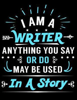 Paperback I Am a Writer Anything You Say or Do May Be Used in a Story: Creative's Composition Notebook for Journaling and Daily Writing Book