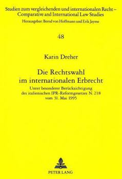 Die Rechtswahl Im Internationalen Erbrecht: Unter Besonderer Beruecksichtigung Des Italienischen Ipr-Reformgesetzes N. 218 Vom 31. Mai 1995