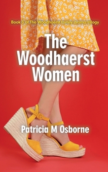 The Woodhaerst Women: Book 3 of the Woodhaerst family drama trilogy