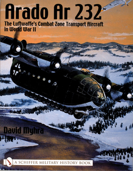 Hardcover Arado AR 232: The Luftwaffe's Combat Zone Transport Aircraft in World War II Book