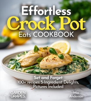 Paperback Effortless Crock Pot Eats: Set and Forget 100+ recipes 5-Ingredient Delights, Pictures Included Book