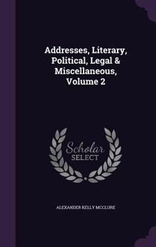 Hardcover Addresses, Literary, Political, Legal & Miscellaneous, Volume 2 Book
