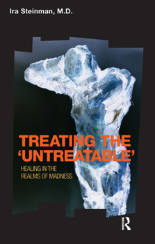 Hardcover Treating the 'Untreatable': Healing in the Realms of Madness Book