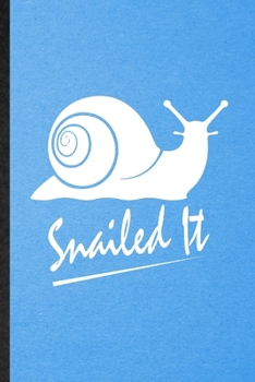 Snailed It: Lined Notebook For Freshwater Snail Owner Vet. Funny Ruled Journal For Exotic Animal Lover. Unique Student Teacher Blank Composition/ Planner Great For Home School Office Writing